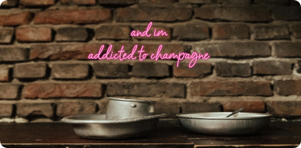 and im
addicted to champagne